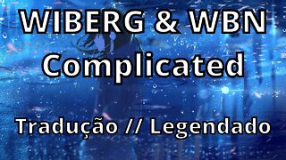 WIBERG & WBN - Complicated ( Tradução // Legendado )