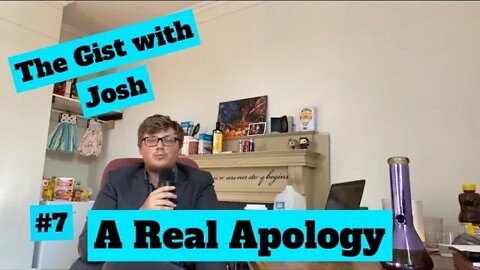 #7 - The Gist with Josh - A Real Apology