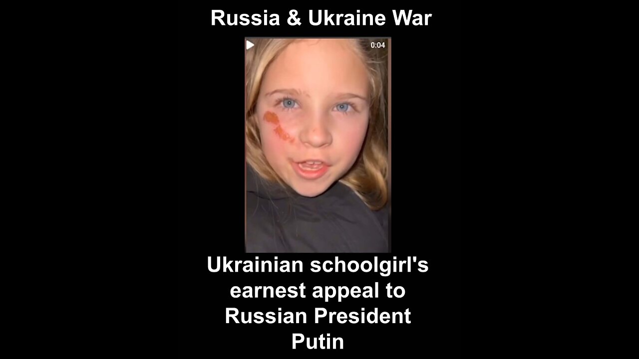 Ukrainian Schoolgirl's Earnest Appeal To Russian President Putin