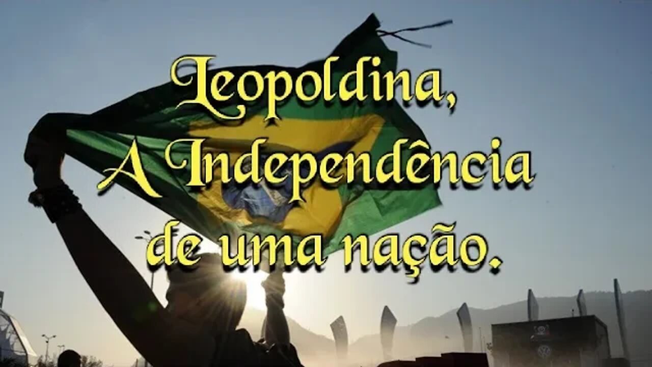 Leopoldina, a independência de uma nação.