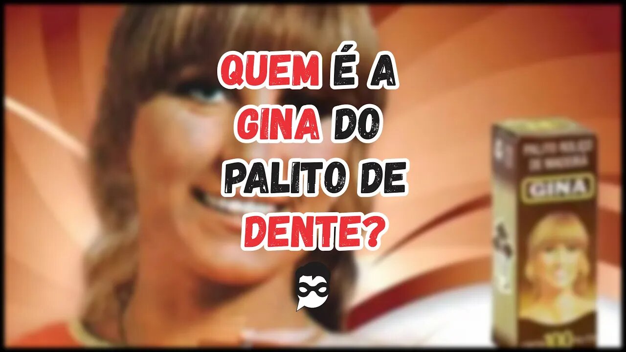 Quem é a Gina do Palito de Dente?