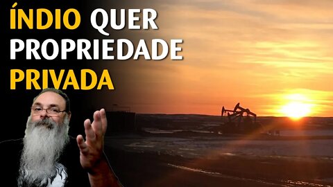 ESTADOS UNIDOS e CANADÁ tem até POÇO DE PETRÓLEO em terras indígenas, por que não AQUI?