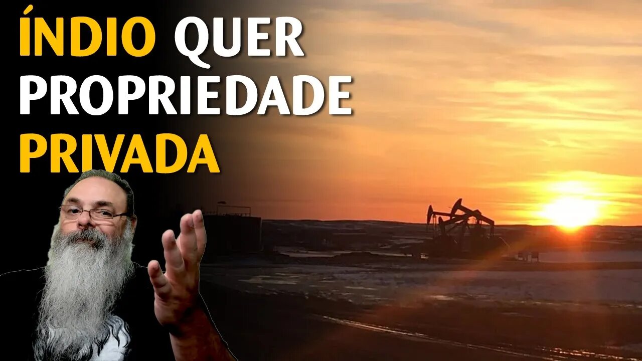 ESTADOS UNIDOS e CANADÁ tem até POÇO DE PETRÓLEO em terras indígenas, por que não AQUI?