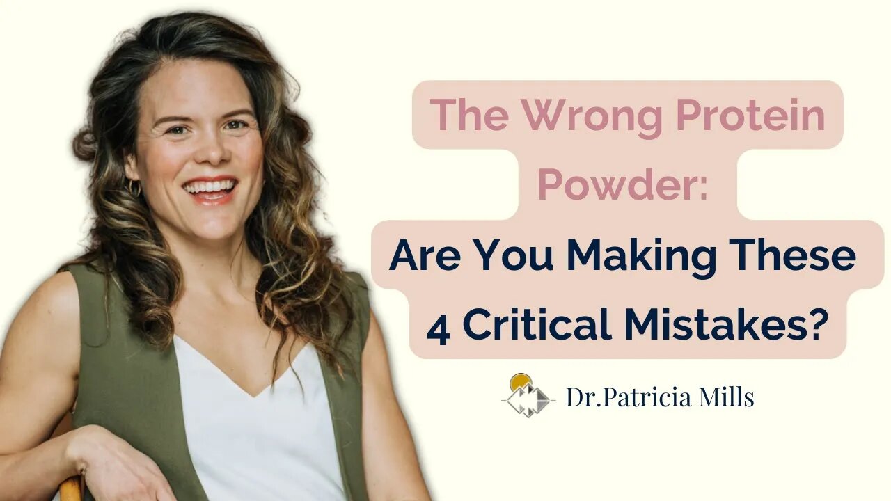 The Wrong Protein Powder: Are You Making These 4 Critical Mistakes? | Dr. Patricia Mills, MD