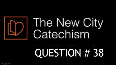 The New City Catechism Question # 38: What is Prayer?