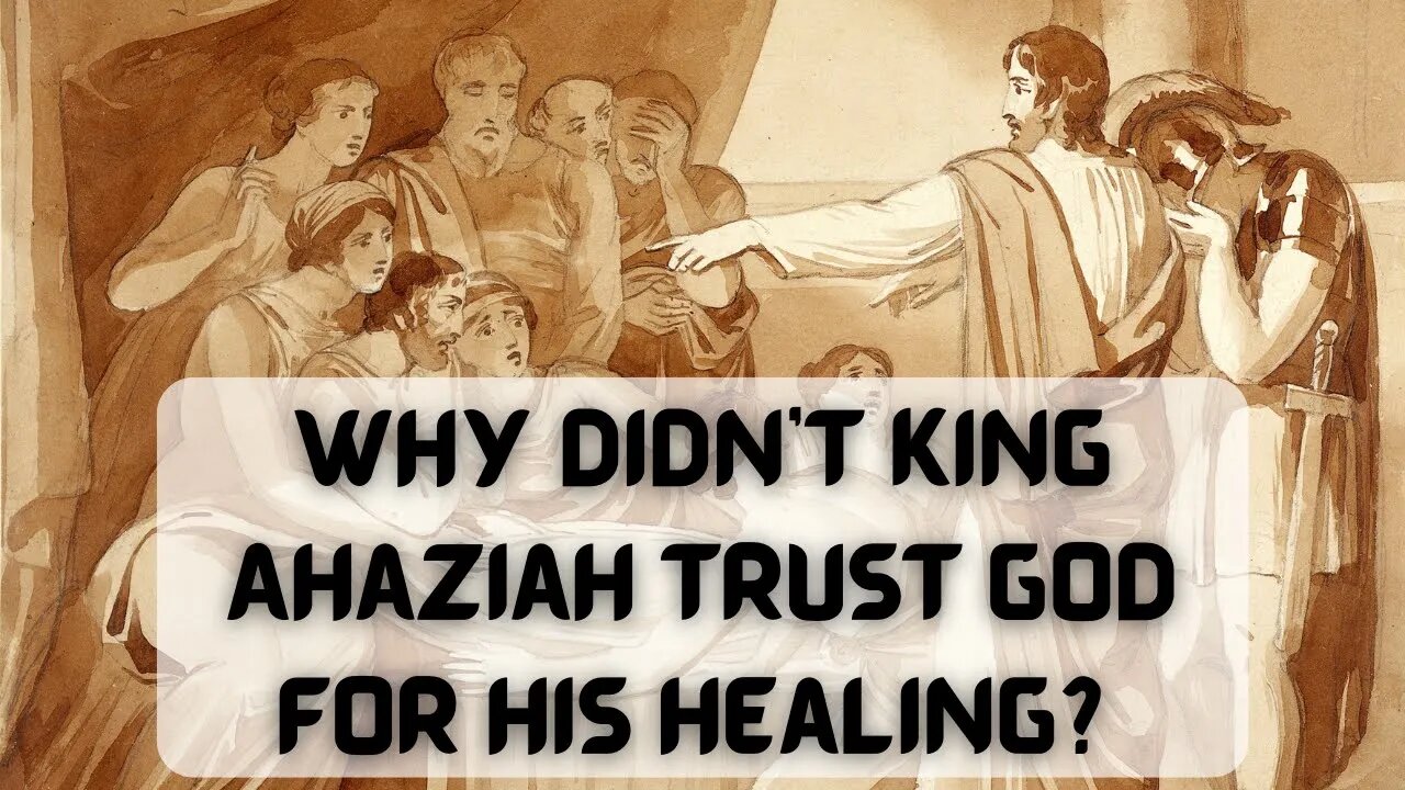 Why didn't King Ahaziah trust God for his healing?
