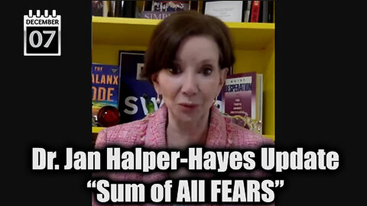 Dr. Jan Halper-Hayes 'Sum of All FEARS' - Update Dec 7