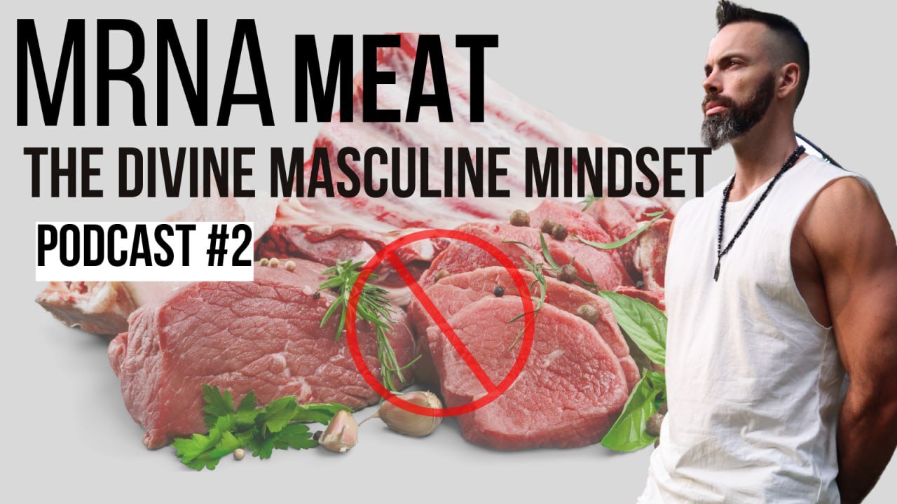 mRNA Meat - The Divine Masculine Mindset Podcast #2