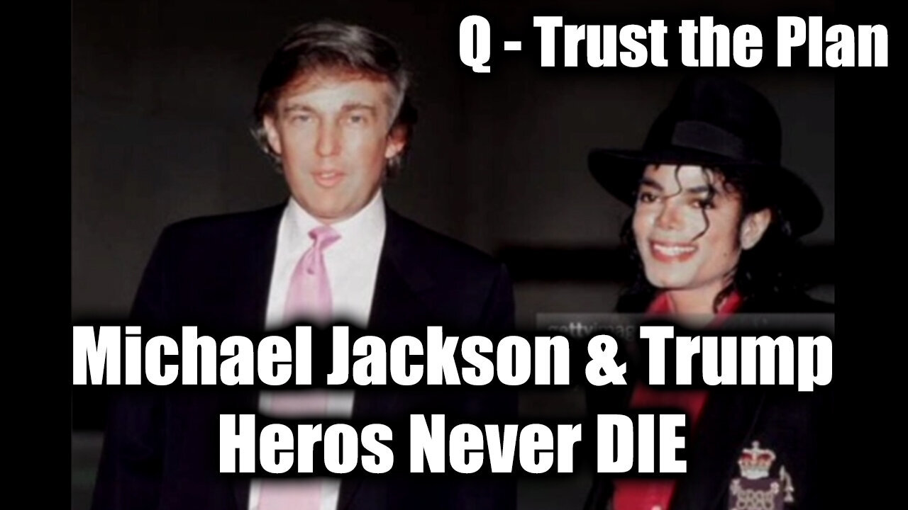 Michael Jackson & President Trump Heros Never DIE | Q - Trust the Plan