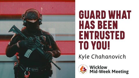 Guard What Has Been Entrusted To You - Kyle Chahanovich