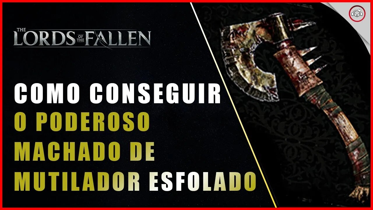 Lords of the Fallen, Como conseguir o Poderoso Machado de Mutilador Esfolado | Super-Dica