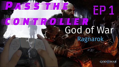 Pass the Controller - God of War Ragnorak ep 1: I love God of War and you hate it.