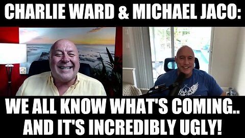 Charlie Ward & Michael Jaco: We All Know What's Coming.. And It's Incredibly Ugly!