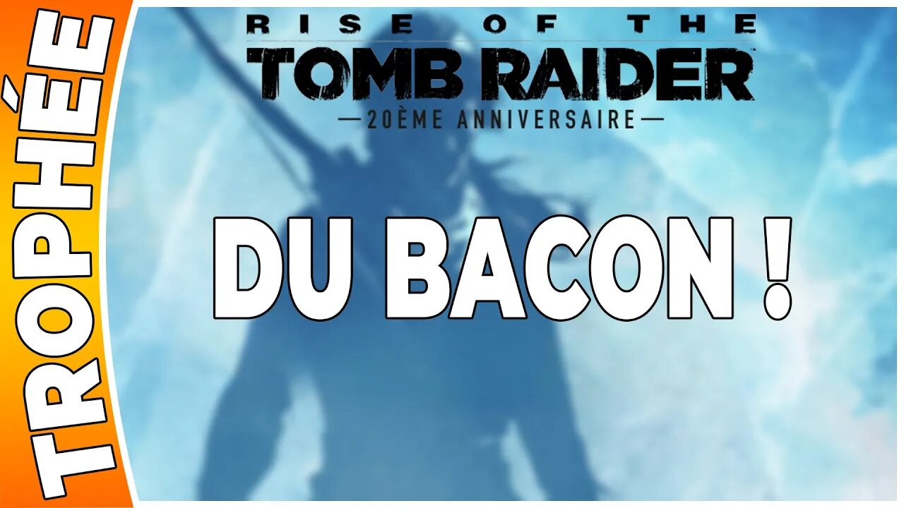 Rise of the Tomb Raider - Trophée - DU BACON ! [FR PS4]