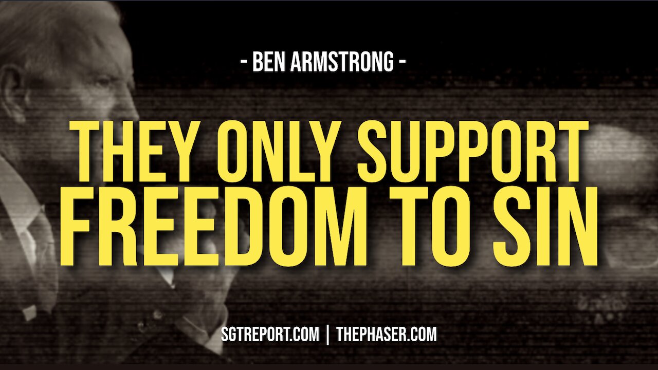 DEMORATS WILL ONLY SUPPORT 'FREEDOM' TO *SIN* -- Ben Armstrong