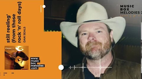 [Music box melodies] - Still Reeling' (from those rock 'n' roll days) by Dan Seals