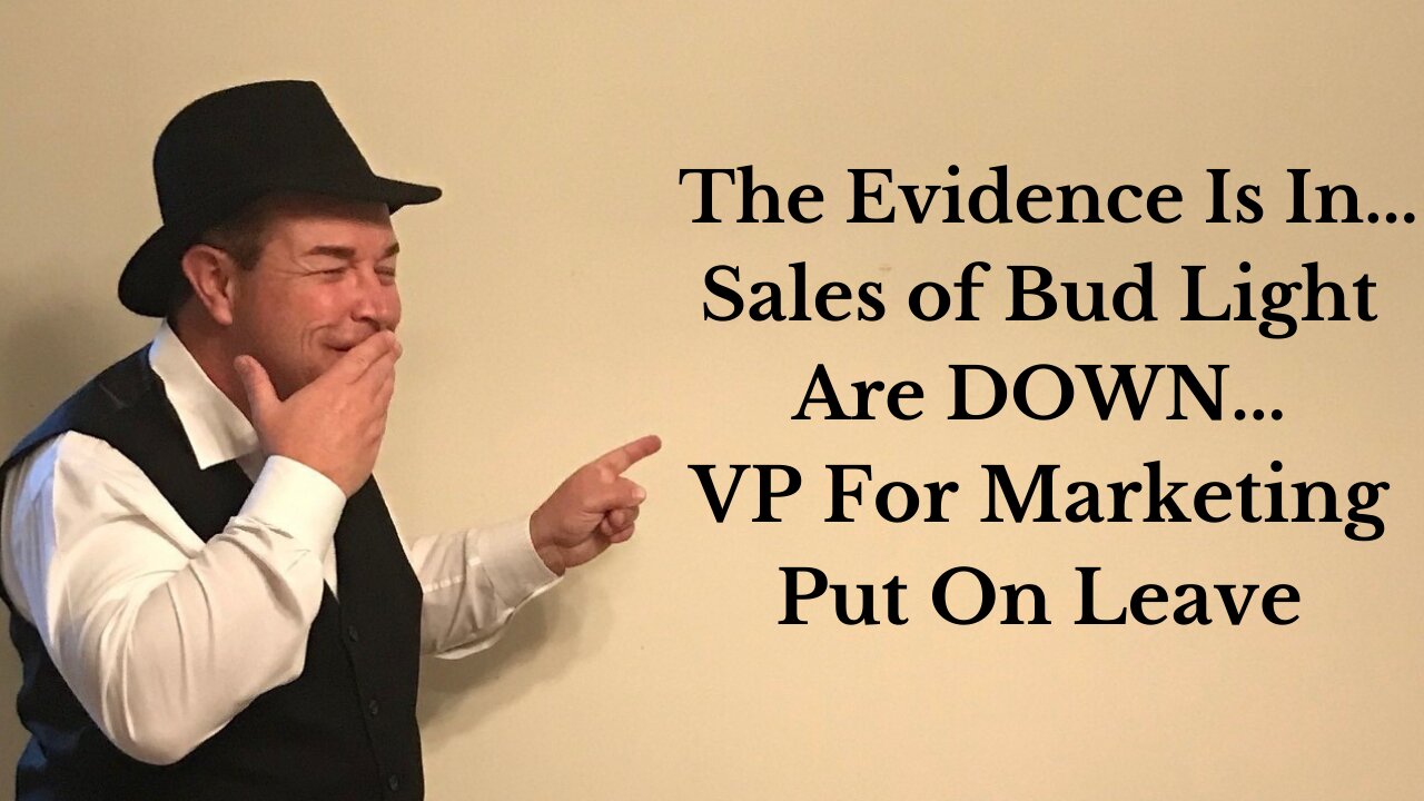 The Evidence Is In...Sales Of Bud Light Are Down !!! VP For Marketing Put On Leave