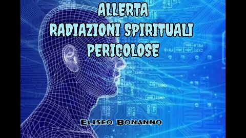 ALLERTA. RADIAZIONI SPIRITUALI PERICOLOSE