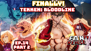 TEKKEN: Bloodline Looks Awesome! EP.14, Part 2