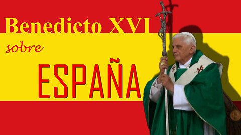 Benedicto XVI sobre España.