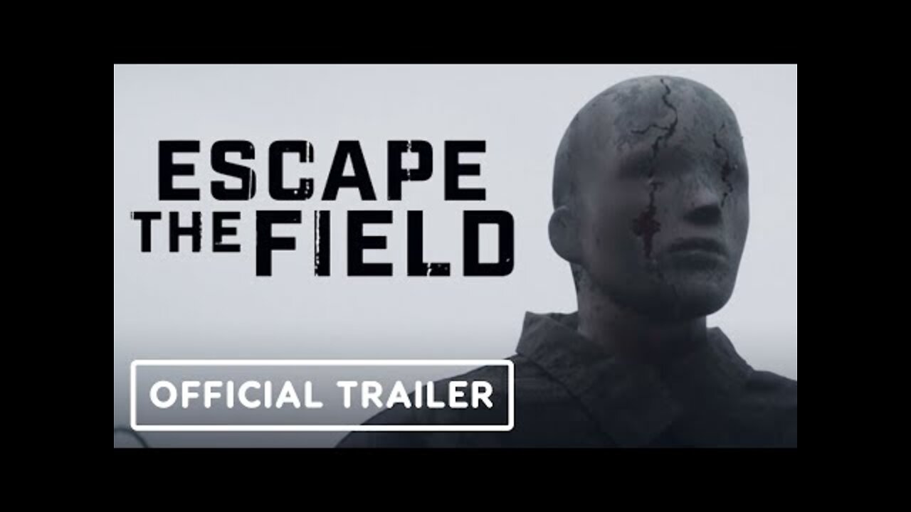 Escape the Field - Official Trailer