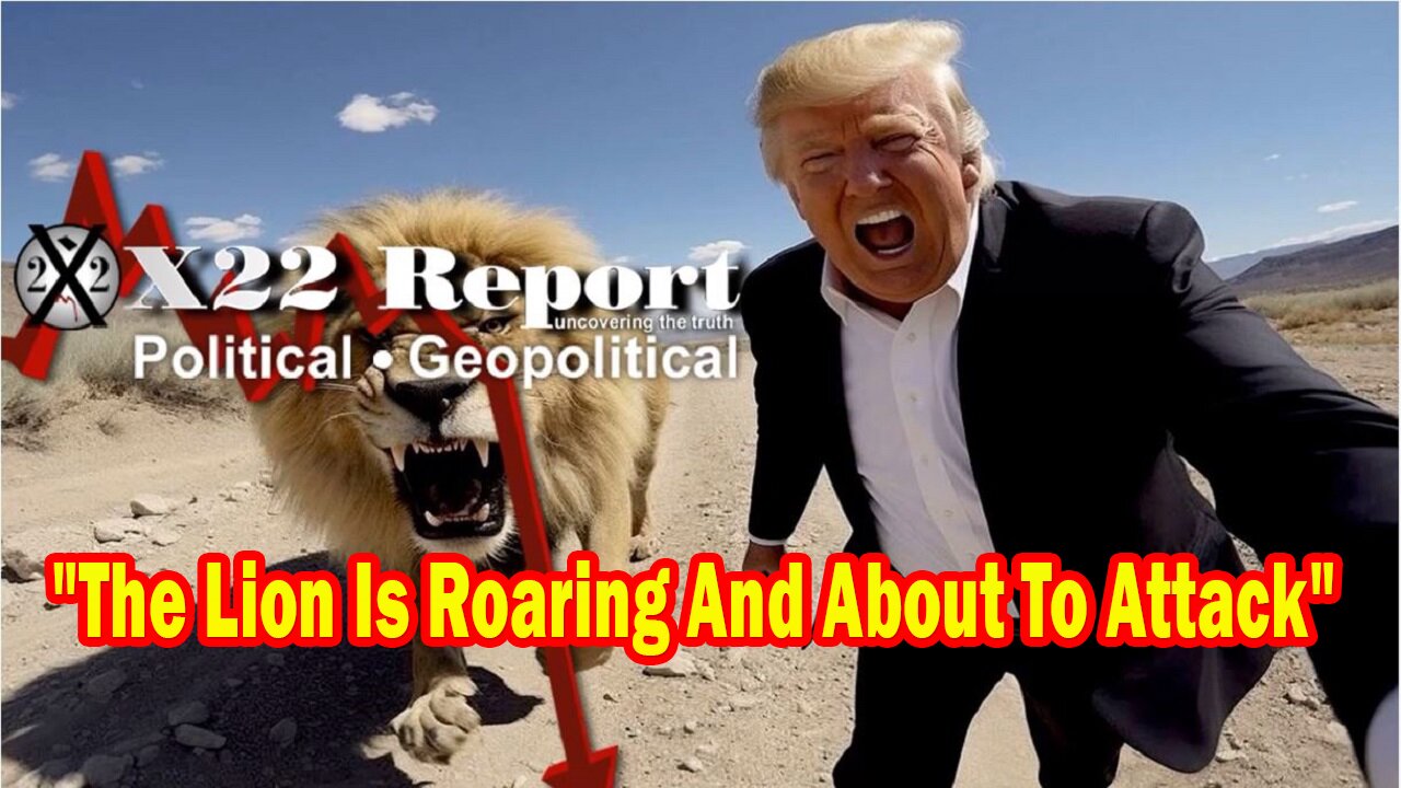 X22 Report - The [DS] Know That They Have To Stop Trump, The Lion Is Roaring And About To Attack