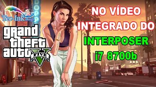 Teste Do GTA V Em 1080p E Em 768p No Vídeo Integrado Do Interposer i7 8700b | Foi Surpreendente !