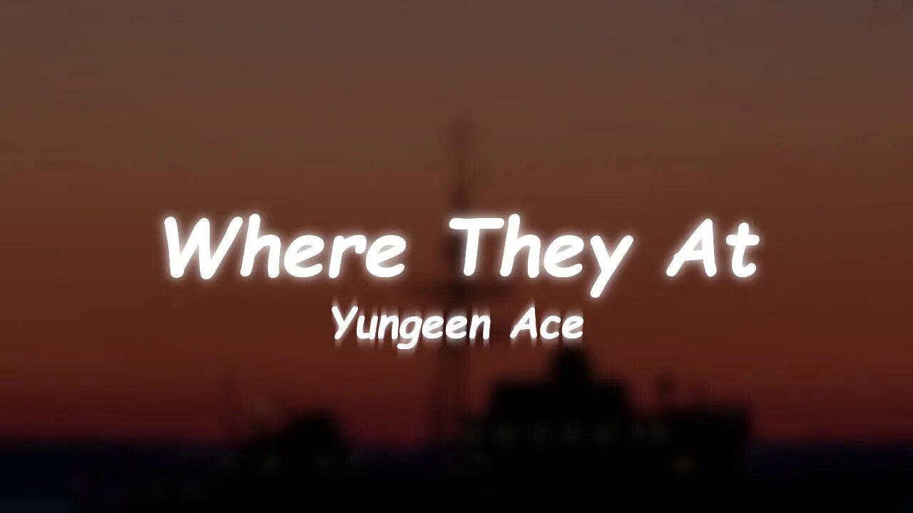 Yungeen Ace - Where They At (Lyrics)