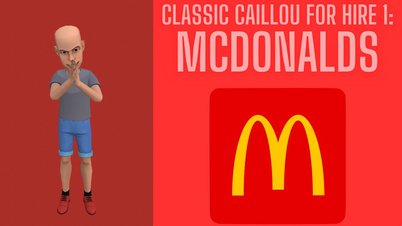 Classic Caillou For Hire 1: McDonalds