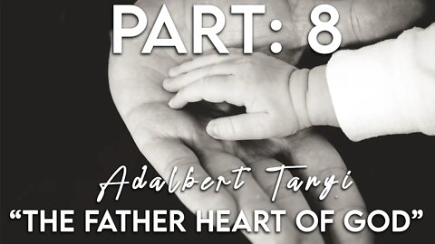 The Father Heart of God - Part 8: Us in Him [Adalbert Tanyi]