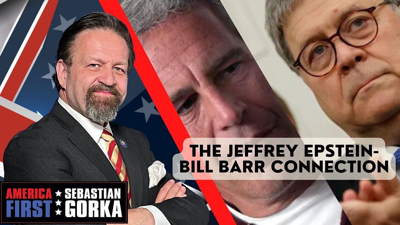 The Jeffrey Epstein-Bill Barr connection. Sebastian Gorka on AMERICA First