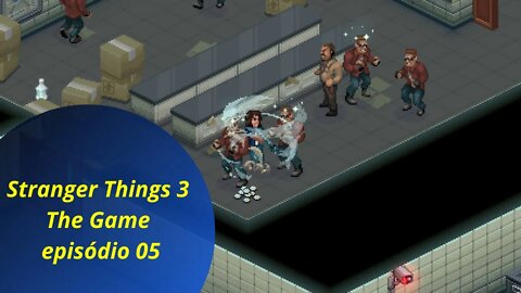 Jogando Stranger Things 3 The Game episódio 05