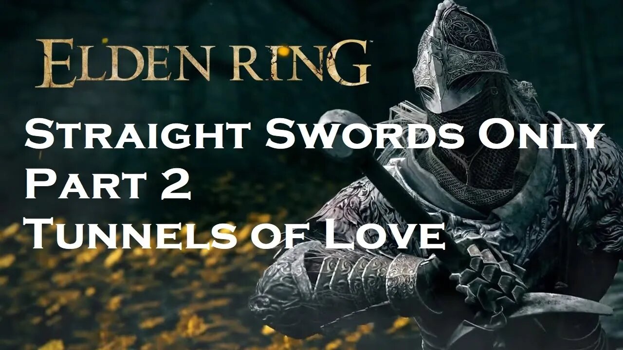 Elden Ring | Straight Swords Only | Part 2 | Tunnels of Love