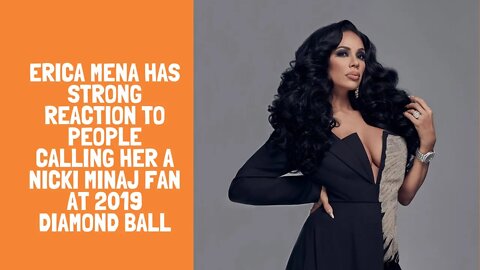 Erica Mena Has Strong Reaction to People Calling Her a Nicki Minaj Fan at 2019 Diamond Ball