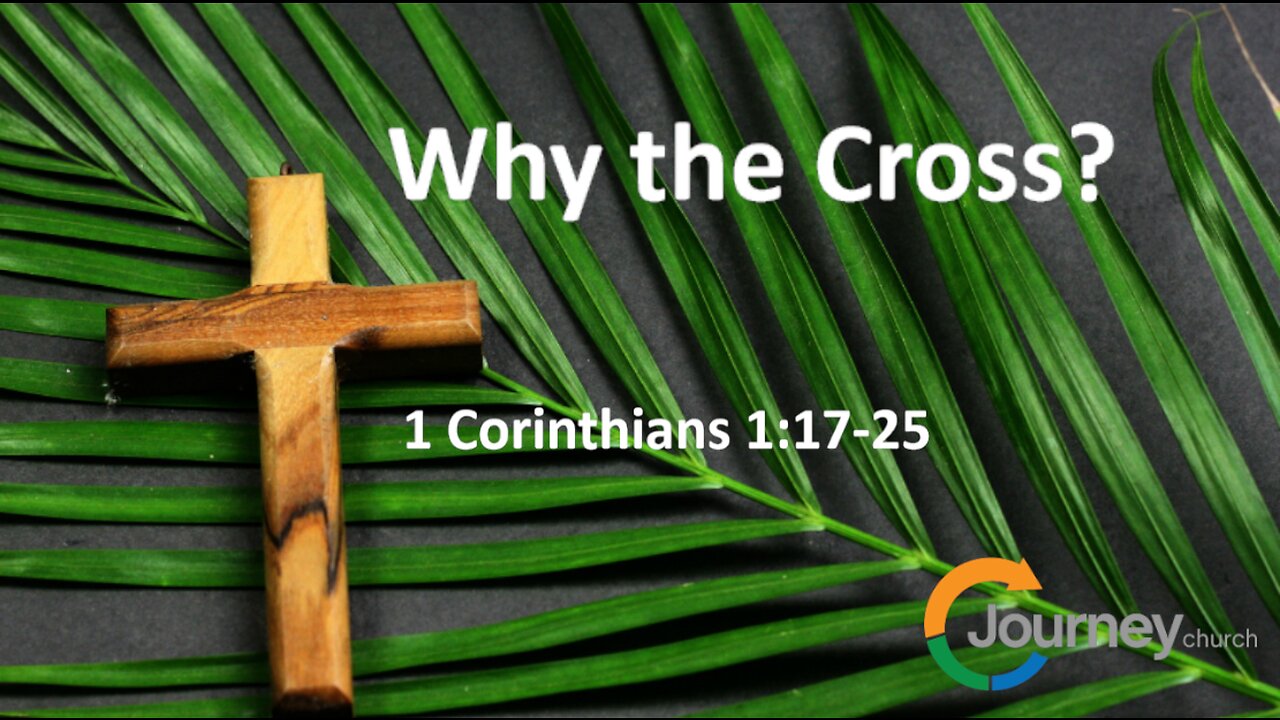 Palm Sunday - Why the Cross? 1 Cor, 1:17-25
