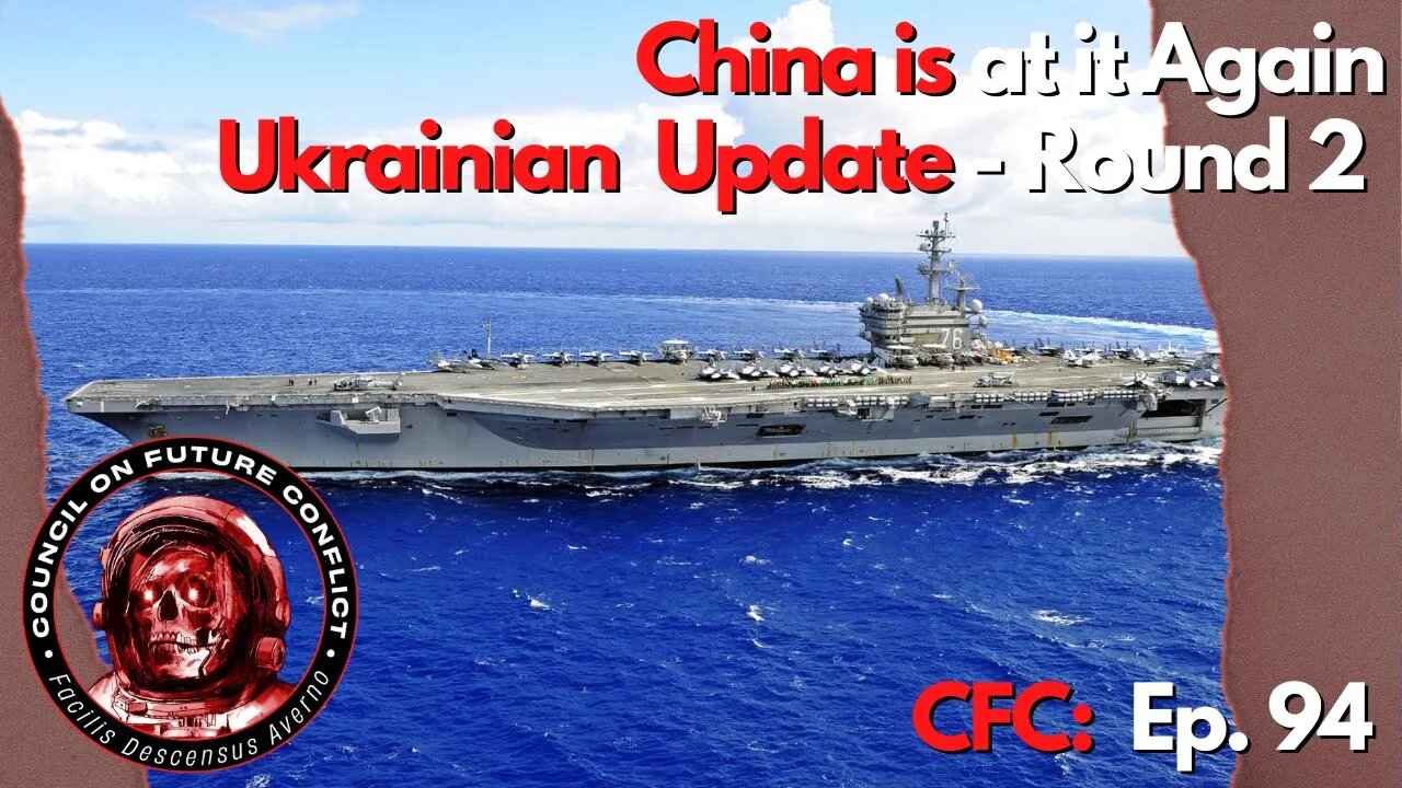 CFC Ep. 94 - China is at it Again and We Do a Second Round of Ukraine Updates