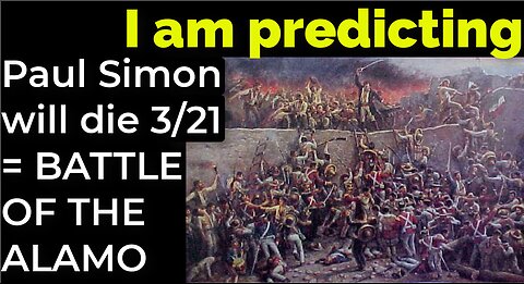 I am predicting: Paul Simon will die March 21 = BATTLE OF THE ALAMO PROPHECY