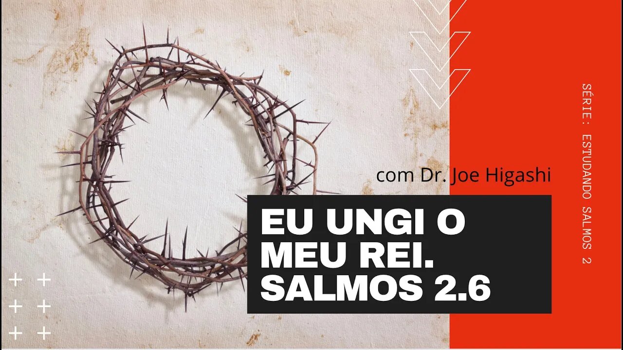 Salmos 2x6 eu ungi o meu rei - com Dr. Joe Higashi