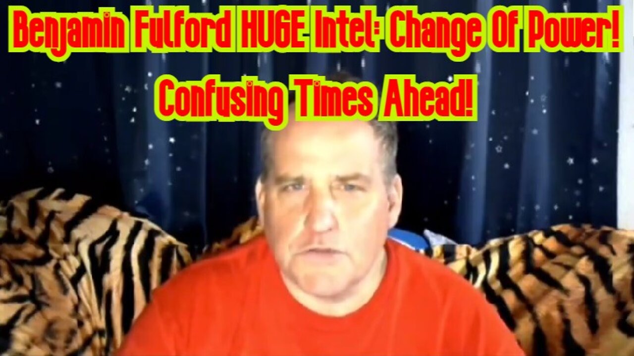 Benjamin Fulford HUGE Intel: Change Of Power! Confusing Times Ahead!