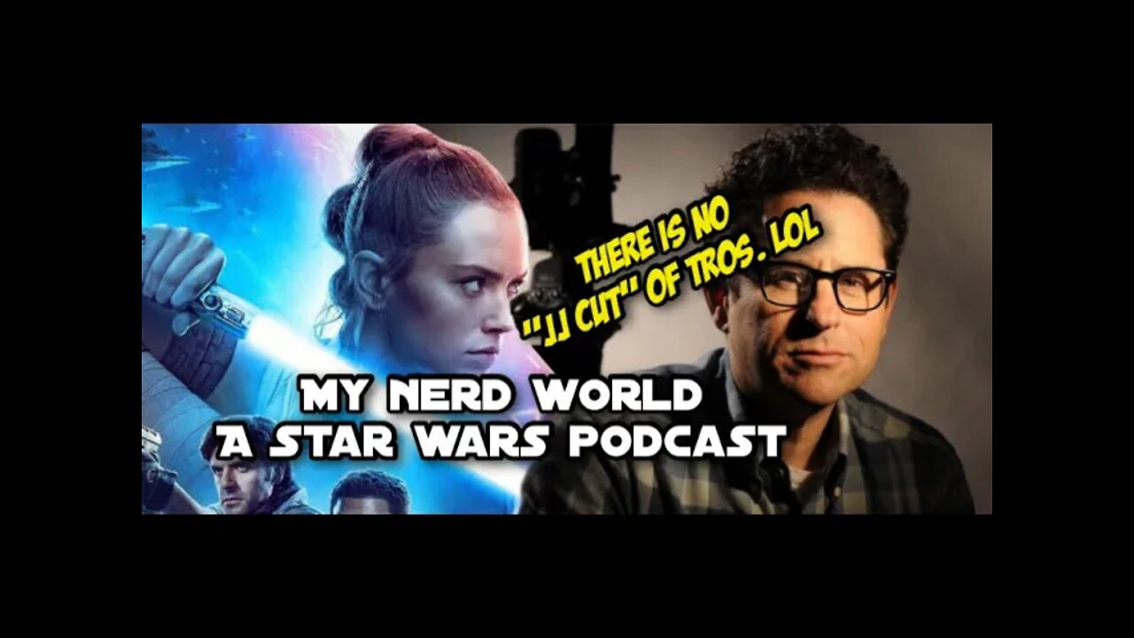 A Star Wars Podcast: There is no JJ Cut of TROS