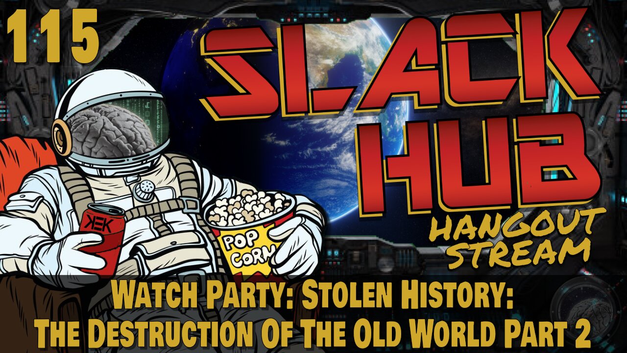 Slack Hub 115: Watch Party: Stolen History, The Destruction Of The Old World Part 2