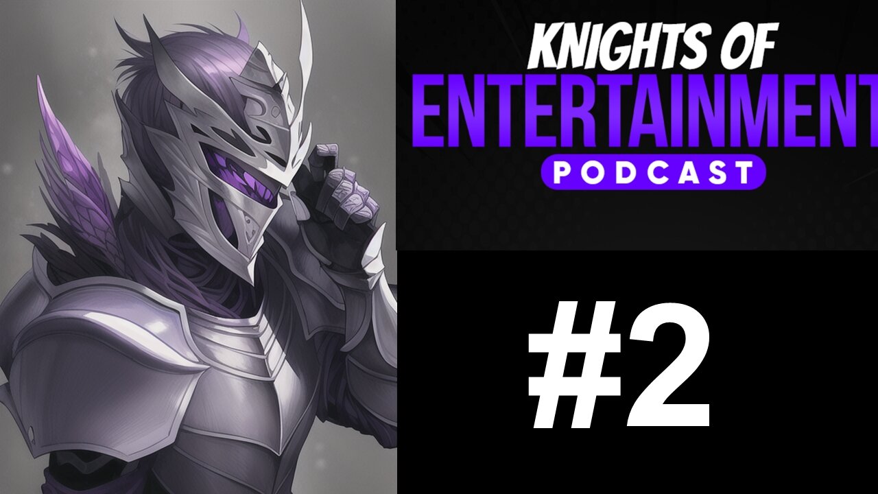 Knights of Entertainment Podcast Episode 57 "Monday Musings 2"