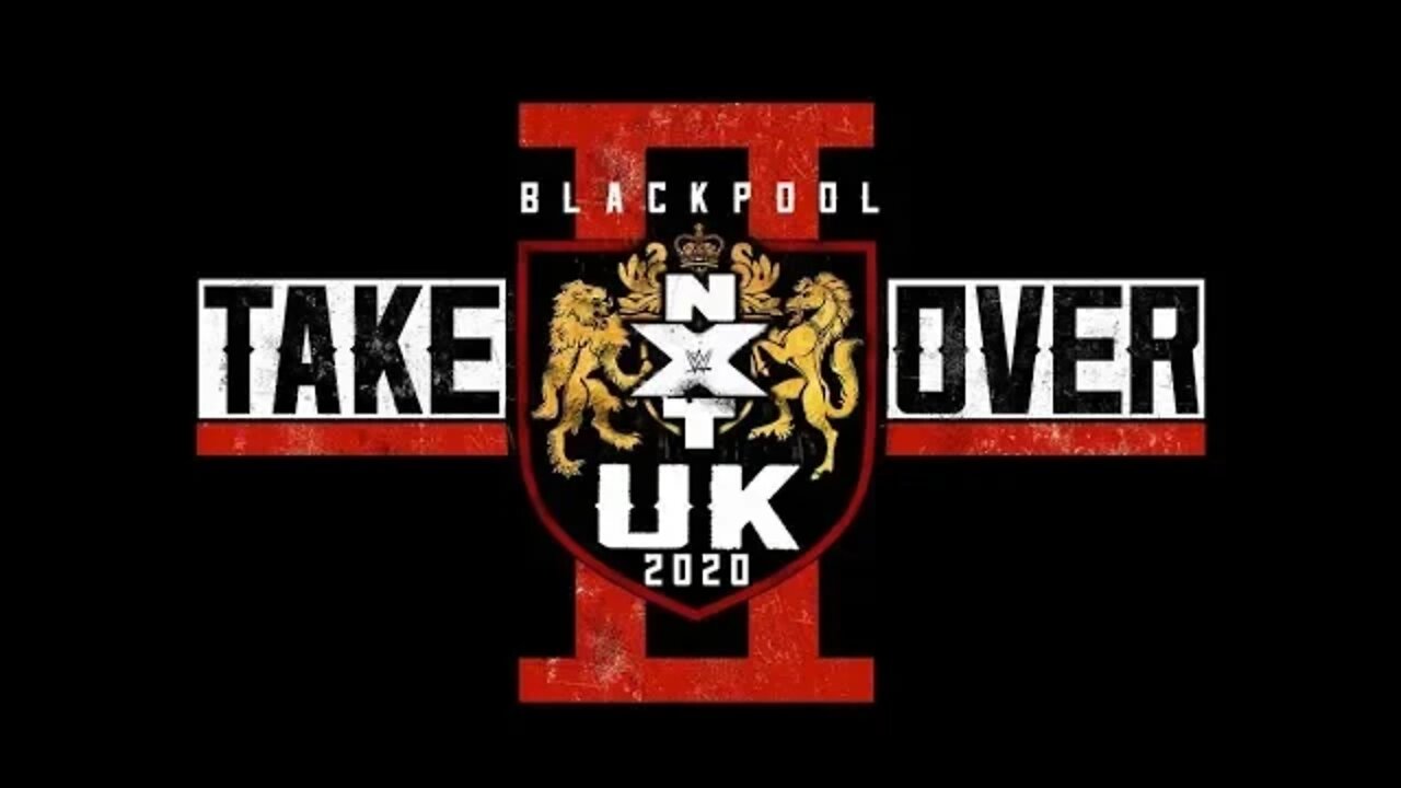 NXT UK TAKEOVER BLACKPOOL II : GET HYPED