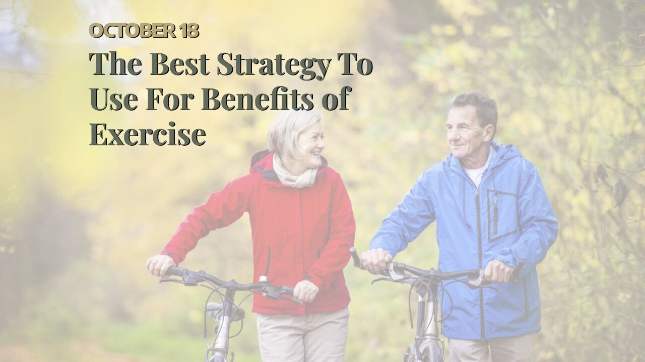 The Best Strategy To Use For Benefits of Exercise