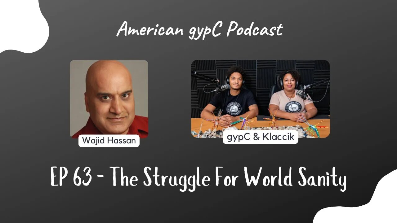 E63: The Struggle For World Sanity with Wajid Hassan