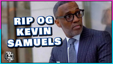 RIP OG KEVIN SAMUELS - the Whole Tip Daily