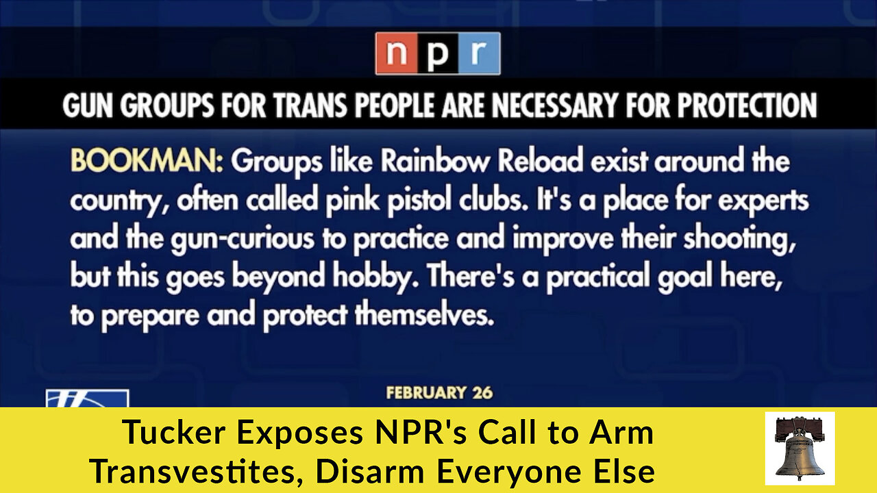 Tucker Exposes NPR's Call to Arm Transvestites, Disarm Everyone Else