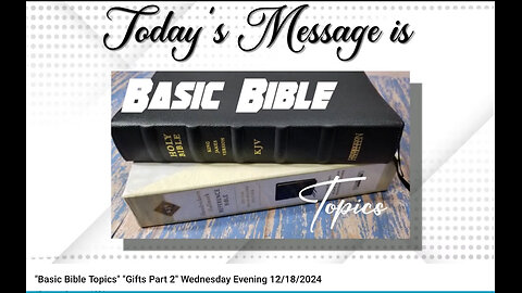 "Basic Bible Topics" "Gifts Part 2" Wednesday Evening 12 18 2024 (1)(1).mp4