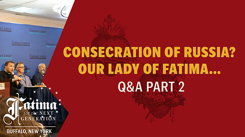 Q&A Part 2: The Consecration of Russia, Our Lady of Fatima... | Fatima Buffalo Conference 2024