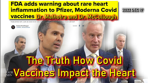 2022 DEC 17 The Truth How Covid Vaccines Impact the Heart with Dr. McCullough and Dr. Malhotra